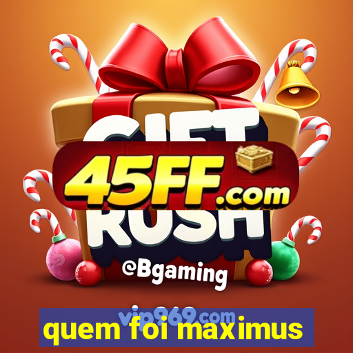 quem foi maximus